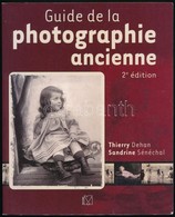 Dehan, Thierry - Sénéchal, Sandrine: Guide De La Photographie Ancienne. Párizs, 2008, Group Eyrolles. Papírkötésben, Jó  - Non Classés