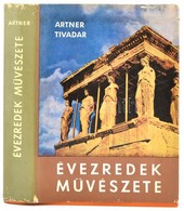 Artner Tivadar: Évezredek Művészete. Bp.,1968, Gondolat. Második, Bővített és Javított Kiadás. Fekete-fehér Fotókkal Ill - Ohne Zuordnung