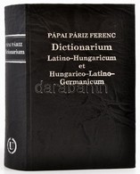 Pápai Páriz Ferenc: Dictionarium Latino-Hungaricum Et Hungarico-Latino-Germanicum. Bp.,1995, Universitas. Hasonmás Kiadá - Ohne Zuordnung