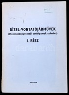 Dízel-vontatójárművek I. Rész. (Dízelmozdonyvezetői Tanfolyamok Számára.) Szerk.: Csarádi János, Mezei István. Bp.,1988, - Non Classés