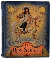 Gustave Toudouze-Maurice Leloir: Le Roy Soleil. Paris, 1931, Boivin & C. Egészoldalas, Szövegközti és Egy Kétoldalas Szí - Sin Clasificación