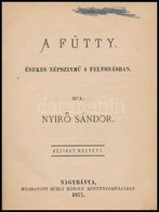 Nyirő Sándor: A Fütty. Énekes Népszínmű 4 Felvonásban. Nagybánya, 1877, Huzly Károly Könyvnyomdája. Kicsit Sérült, Kopot - Sin Clasificación