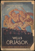 H. G. Wells: Óriások. Milliók Könyve 140. Bp.,1926,Singer és Wolfner. Kiadói Illusztrált Papírkötés, Szakadozott, Kissé  - Sin Clasificación