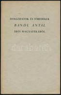 Bandl Antal: Dolgozatok és Töredékek Bandl Antal írói Hagyatékából. Bp.,[1939],Pápai Ernő. Kiadói Papírkötés. - Sin Clasificación