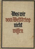 Buch WK I Was Wir Vom Weltkrieg Nicht Wissen Hrsg. Jost, Walter U. Felger, Friedrich 1938 Verlag H. Fikentscher 524 Seit - Sonstige & Ohne Zuordnung