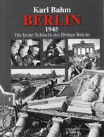 Buch WK II Berlin 1945 Die Letzte Schlacht Des Dritten Reiches Bahm, Karl 2001  Verlag Kaiser 176 Seiten Sehr Viele Abbi - Weltkrieg 1939-45
