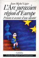 Livre-  L'arc Jurassien Région D'Europe Présent Et Avenir D'une Identité - Franche-Comté
