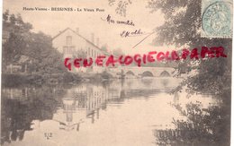 87 -  BESSINES - LE VIEUX PONT  1905 - Bessines Sur Gartempe