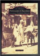 PAYSAGES D ALGERIE ECONOMIE TRADITIONS 1900 1930 ALGERIE FRANCAISE PAR GUSTAVE TRUC 2000 MEMOIRE EN IMAGES - Non Classés