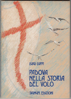 Padova Nella Storia Del Volo, Luigi Luppi - Signum Edizioni - 1984 - Histoire, Philosophie Et Géographie