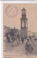 MAROC . CASABLANCA Porte Bab -El -Souk Et L'Horloge + Cachet Militaria " Campagne Du Maroc 1907-12-13" - Casablanca