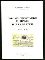 Catalogue Des Timbres De France Seuls Sur Lettres 1900-1949, Par R. Baillargeat, éd. 1992, Relié, état Neuf - Other & Unclassified
