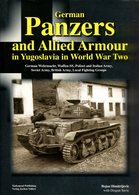 German Panzers And Allied Armour In Yugoslavia In World War Two - German Wehrmacht, Waffen-SS, Polizei And Italian Army - Engels