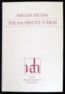 Miklós Zsuzsa: Tolna Megye Várai. Varia Archaeologica Hungarica XXII. Bp.,2007, Históriaantik Könyvesház. Gazdag Szövegk - Ohne Zuordnung