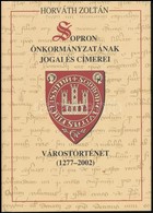 Horváth Zoltán: Sopron önkormányzatának Jogai és Címerei. Várostörténet 1277-2002. Sopron, 2002. Kiadói Kartobálásban, P - Non Classés