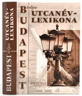 Budapest Teljes Utcanévlexikona. Szerk.: Ráday Mihály. Bp., 2003, Sprinter. Kiadói Kartonált Papírkötés. - Zonder Classificatie