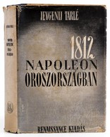 Jevgenij Tarlé: 1812 Napoleon Oroszországban. Ford.: Turóczi József. Bp.,1944, Renaissance. Kiadói Félvászon-kötés, Kiad - Non Classés