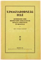 Ujmagyarország Felé. Rothermere Lord Békereviziós Mozgalmának Hiteles Története és Okmányai. 1927. Jun.-jul. Bp., 1927,  - Sin Clasificación