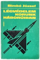 Bimbó József: Légvédelem Korunk Háborúiban. Bp.,1990, Zrínyi. Kiadói Papírkötésben. Megjelent 2500 Példányban. - Non Classés