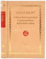 Hóman Bálint: A Magyar Királyság Pénzügyei és Gazdaságpolitikája Károly Róbert Korában. Bp., 2003., Nap. Kiadói Kemény-k - Ohne Zuordnung