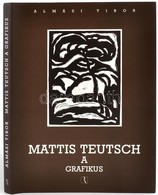 Almási Tibor: Mattis Teutsch A Grafikus. Győr, 2003, Régi Art. Kiadói Egészvászon-kötés, Kiadói Papír Védőborítóban, újs - Ohne Zuordnung