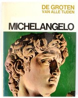 De Groten Van Alle Tijden: Michelangelo. Amsterdam, 1970, De Geillustreerde Pers N.V. Holland Nyelven. Kiadói Kartonált  - Non Classés