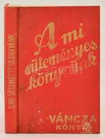 A Mi Süteményes Könyvünk. Váncza Könyv. Budapest, 1990, Minerva. Kiadói Egészvászon Kötésben, Kissé Foltos Borítóval. Re - Unclassified