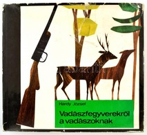 Hardy József: Vadászfegyverekről A Vadászoknak. Bp., 1969, Műszaki, 263 P. Számos Szövegközti és Egészoldalas Illusztrác - Ohne Zuordnung