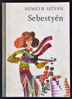 Németh István: Sebestyén. Újvidék, 1972, Forum. Kiadói Félvászon-kötés. A Szerző által Dedikált. - Sin Clasificación