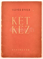 Illyés Gyula: Két Kéz. Bp., (1950), Athenaeum. Első Kiadás. Kiadói Papírkötés. - Non Classés