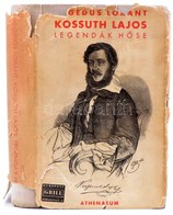 Hegedűs Lóránt: Kossuth Lajos, Legendák Hőse. Bp., é.n., Athenaeum. Kiadói Egészvászon Kötés, Sérült Papír Védőborítóval - Ohne Zuordnung