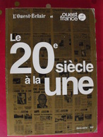 Hors-série Ouest-france Et Ouest-éclair. Le 20ème Siècle à La Une. 2000. 239 Pages - Non Classés