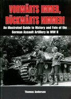 Vorwärts Immer - Rückwärts Nimmer! Volume 1 - An Illustrated Guide To The History And Fate Of The German Assault Artille - Englisch