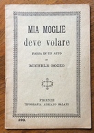 MIA MOGLIE DEVE VOLARE Farsa Di Un Atto Di MICHELE BOZZO - FIRENZE TIPOGRAFIA ADRIANO SALANI - Libri Antichi