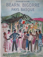BÉARN, BIGORRE, PAYS BASQUE (RAYMOND RITTER 1958) LIBRAIRIE ARTHAUD, Avec Carte Dépliable - Baskenland
