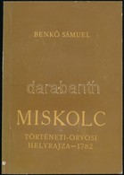 Benkő Sámuel: Miskolc. Város Történeti -orvosi Helyrajza. 1782. Sajtó Alá Rendezte és A Tanulmányt írta: Szabadfalvi Józ - Ohne Zuordnung