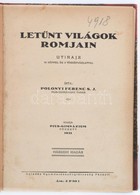 Polonyi Ferenc: Letünt Világok Romjain. Utirajz 42 Képpel és 2 Térképvázlattal. Pécs, 1931. Haladás Ny. 162 L. Gazdagon  - Ohne Zuordnung