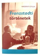 Varsányi Gyula: Franzstadti Történetek. Bp.,2019, Noran Libro. Kiadói Papírkötés. - Ohne Zuordnung