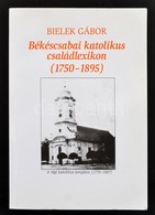 Bielek Gábor: Békéscsabai Katolikus Családlexikon. (1750-1895) Békéscsaba, 2006. Csak 500 Pld - Sin Clasificación