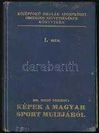 Dr, Mező Ferenc: Képek A Magyar Sport Múltjából.  Dedikált! Bp., 1926. Szétvált Fűzéssel, Kiadói Vászonkötésben - Sin Clasificación