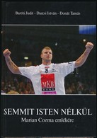 Baróti Judit-Darcsi István-Donáth Tamás: Semmit Isten Nélkül. Marian Cozma Emlékére. Veszprém, 2009., Veszprém Megyei Jo - Sin Clasificación