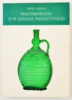 Veres László: Magyarország 17-19. Századi Parasztüvegei. Debrecen, 1997. Kiadói Papírkötés, Jó állapotban. - Ohne Zuordnung