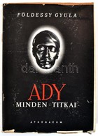 Földessy Gyula: Ady Minden Titkai. Ady-kommentárok. Bp.,1949, Athenaeum, 319+1 P. A Borító Repcze János Munkája. Kiadói  - Sin Clasificación