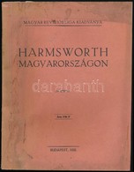 Harmsworth Magyarországon. Bp., 1928., Magyar Revíziós Liga, 1 T.+63+1 P.+63 T. (Fekete-fehér Fotók.) Kiadói Papírkötés, - Sin Clasificación