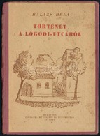 Balázs Béla: Történet A Lógodi-utcáról A Tavaszról, A Halálról és A Messzeségről. Pesti Könyvtár. Bp.,[1946],'Budapest'  - Sin Clasificación