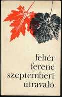 Fehér Ferenc: Szeptemberi útravaló. Újvidék, 1968, Forum. Első Kiadás. Kiadói Kartonált Papírkötés. A Szerző, Fehér Fere - Sin Clasificación