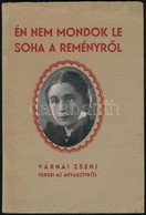 Várnai Zseni: Én Nem Mondok Le Soha A Reményről. Várnai Zseni Versei Az Anyaszívről. Dedikált! Bp., 1940, Arany János. K - Sin Clasificación