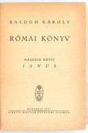 Balogh Károly: Római Könyv. II. Kötet, Ianus. Bp., 1941, Királyi Magyar Egyetemi Nyomda. Kiadói Félvászon Kötés, Kopotta - Sin Clasificación