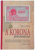 Molnár Péter: A Korona Pénzrendszer Bevezetése, Megszilárdulása és Bukása, Különös Tekintettel Magyarországra, 1892-1925 - Ohne Zuordnung