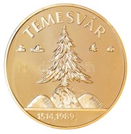 1989. 'Temesvár 1514,1989 / Ne Hagyd El Erdélyt, Erdélyt Istenem' Aranyozott Fém Emlékérem (65mm) T:1 (eredetileg PP), P - Sin Clasificación